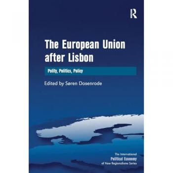 The European Union after Lisbon: Polity, Politics, Policy (International Political Economy of New Regionalisms)