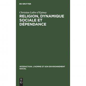 Lalive d¿Epinay, Christian: Religion, dynamique sociale et dépendance