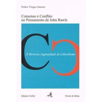 CONSENSO E CONFLITO NO PENSAMENTO DE JOHN RAWLS A PERVERSA INGENUIDADE DO LIBERALISMO