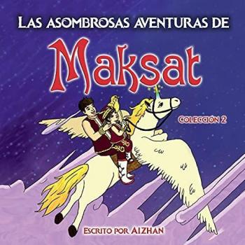 Las asombrosas aventuras de Maksat: Colección 2