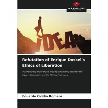 Romero, Eduardo Ovidio: Refutation of Enrique Dussel's Ethics of Liberation