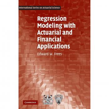 Regression Modeling With Actuarial and Financial Applications, International Series on Actuarial Science