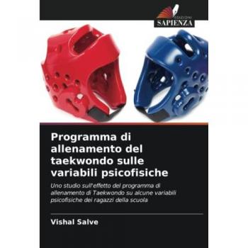 Programma di allenamento del taekwondo sulle variabili psicofisiche: Uno studio sull'effetto del programma di allenamento di Taekwondo su alcune variabili psicofisiche dei ragazzi della scuola
