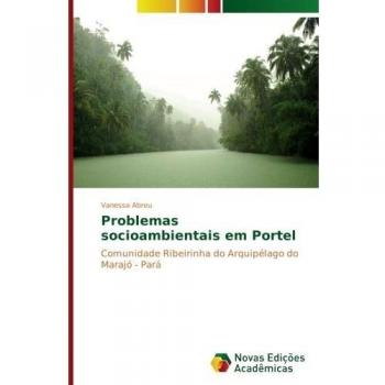 Problemas socioambientais em Portel: Comunidade Ribeirinha do Arquipélago do Marajó