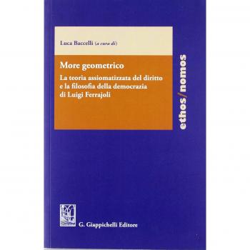 More geometrico. La teoria assiomatizzata del diritto e la filosofia della democrazia di Luigi Ferrajoli