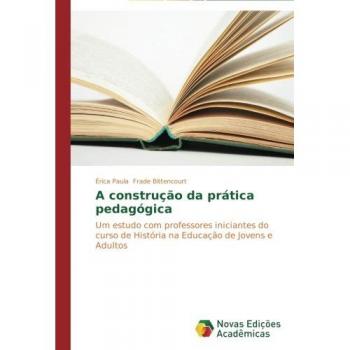 A construção da prática pedagógica: Um estudo com professores iniciantes do curso de História na Educação de Jovens e Adultos