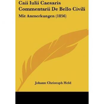 Caii Iulii Caesaris Commentarii De Bello Civili: Mit Anmerkungen (1856)