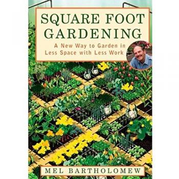 Mel Bartholomew Square Foot Gardening: A New Way To Garden In Less Space With Less Work