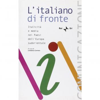L'italiano di fronte. Italicità e media nei paesi dell'Europa sudorientale. Atti del Seminario della Comunità radiotelevisiva italofona