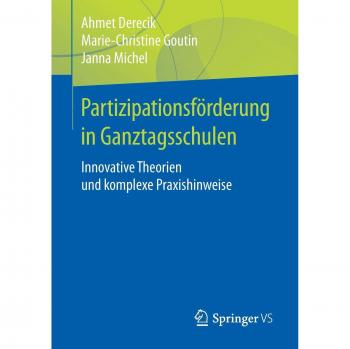 Partizipationsförderung in Ganztagsschulen: Innovative Theorien und komplexe Praxishinweise