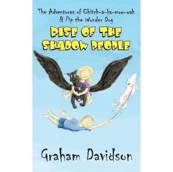 Rise of the Shadow People: The Adventures of Chitch-A-Ka-Mow-Wah & Pip the Wonder Dog