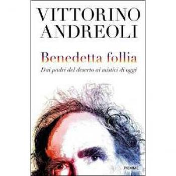 Benedetta follia. Dai padri del deserto ai mistici di oggi