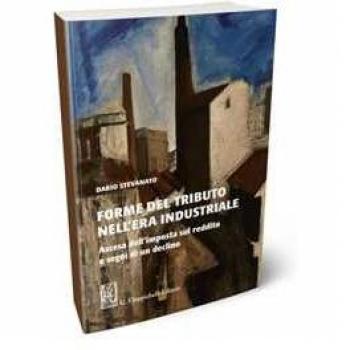 Forme del tributo nell'era industriale. Ascesa dell'imposta sul reddito e segni di un declino Dario Stevanato