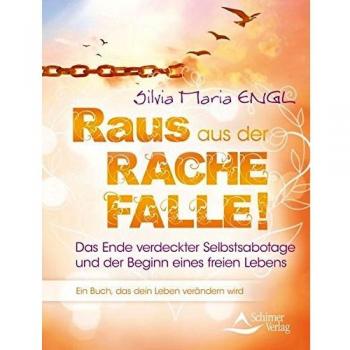 Raus aus der Rache-Falle!: Das Ende verdeckter Selbstsabotage und der Beginn eines freien Lebens!