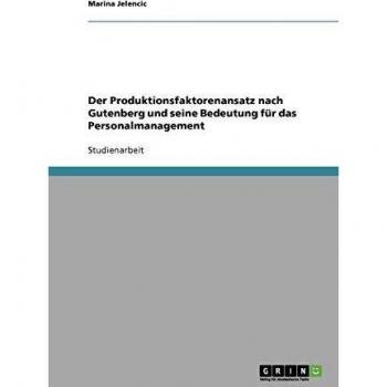 Der Produktionsfaktorenansatz nach Gutenberg und seine Bedeutung für das Personalmanagement
