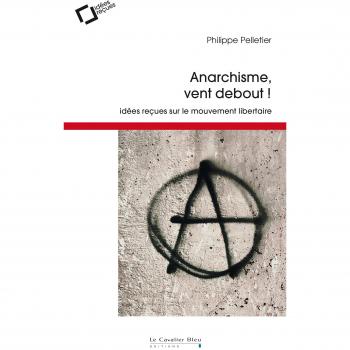 Anarchisme, vent debout !: Idées reçues sur le mouvement libertaire