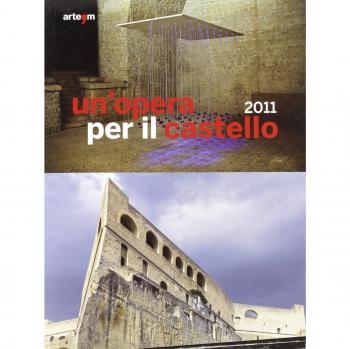 Un'opera per il castello 2011. Catalogo della mostra