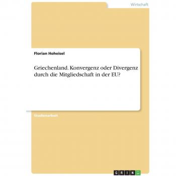 Griechenland. Konvergenz oder Divergenz durch die Mitgliedschaft in der EU?