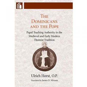 Dominicans and the Pope: Papal Teaching Authority in the Medieval and Early Modern Thomist Tradition