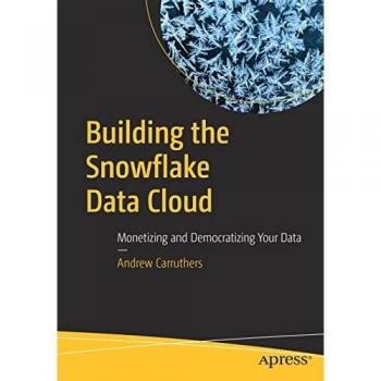 Building the Snowflake Data Cloud: Monetizing and Democratizing Your Data