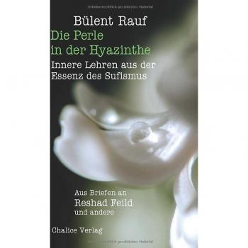 Die Perle in der Hyazinthe: Innere Lehren aus der Essenz des Sufismus: Aus Briefen an Reshad Feild und andere