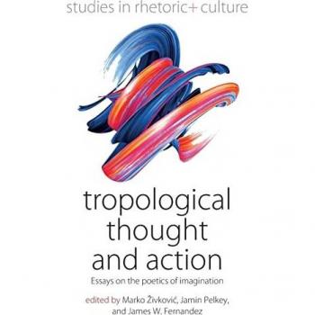 Tropological Thought and Action: Essays on the Poetics of Imagination (Studies in Rhetoric and Culture, 9)