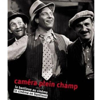 Caméra plein champ : La banlieue au cinéma, le cinéma en banlieue