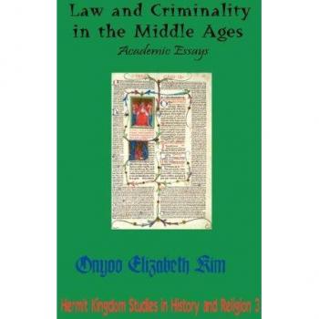 Law and Criminality in the Middle Ages, Hermit Kingdom Studies in History and Religion, 3