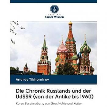 Die Chronik Russlands und der UdSSR (von der Antike bis 1960): Kurze Beschreibung von Geschichte und Kultur