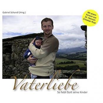 Vaterliebe: So liebt Gott seine Kinder