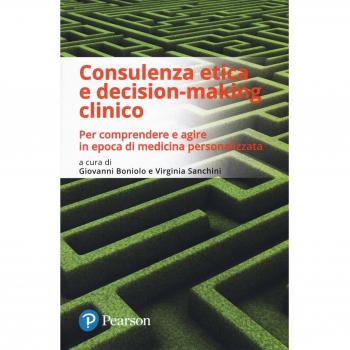 Consulenza etica e decision-making clinico. Per comprendere e agire in epoca di medicina personalizzata
