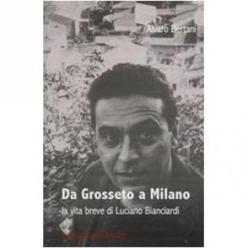 Da Grosseto a Milano. La vita breve di Luciano Bianciardi