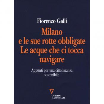 Milano e le sue rotte obbligate. Le acque che ci tocca navigare. Appunti per una cittadinanza sostenibile