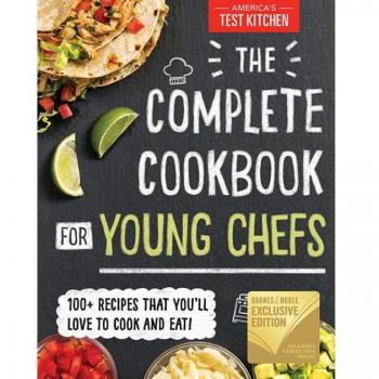 The Complete Cookbook for Young Chefs : 100+ Recipes That You'll Love to Cook and Eat