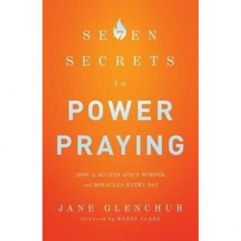 7 Secrets to Power Praying How to Access Gods Wisdom and Miracles Every Day by Randy Clark
