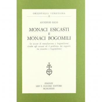 Monaci esicasti e monaci bogomili. Le accuse di messalianismo e bogomilismo rivolte agli esicasti ed il problema dei rapporti tra esicasmo e bogomilismo