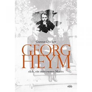 Georg Heym: „Ich, ein zerrissenes Meer“: Ein biographischer Essay