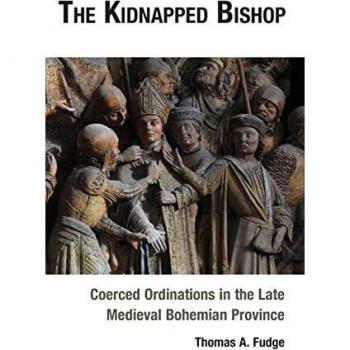 The Kidnapped Bishop: Coerced Ordinations in the Late Medieval Bohemian Province