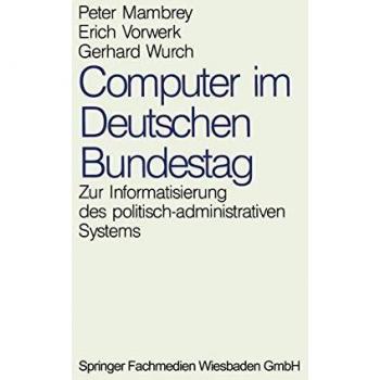 Computer im Deutschen Bundestag: Zur Informatisierung des Politisch-administrativen Systems