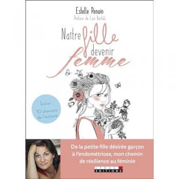 Naître fille, devenir femme : De la petite fille désirée garçon à l'endométriose, mon chemin de résilience au féminin