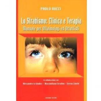 Lo strabismo: clinica e terapia. Manuale per oftalmologi ed ortottisti