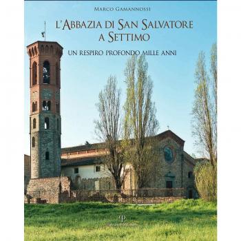 L' abbazia di San Salvatore a Settimo. Un respiro profondo mille anni