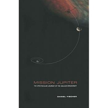 Mission Jupiter: The Spectacular Journey of the Galileo Spacecraft