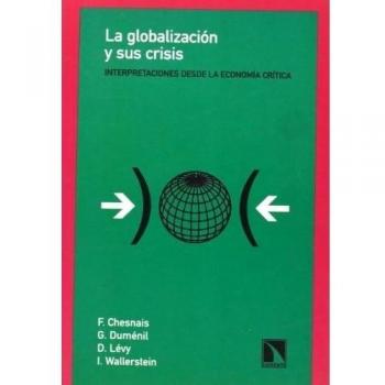 La globalización y sus crisis: Interpretaciones desde la economía crítica (Tapa blanda).