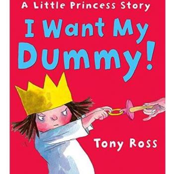 Tony Ross I Want My Dummy!: A Little Princess Story