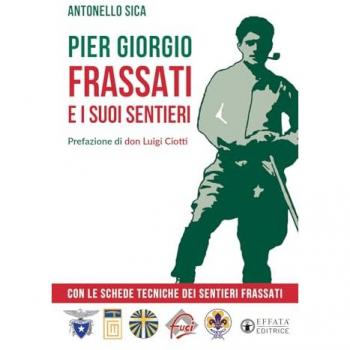 Pier Giorgio Frassati e i suoi sentieri. Con le schede tecniche d...