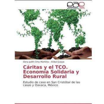 Cáritas y el TCO. Economía Solidaria y Desarrollo Rural: Estudio de caso en San Cristóbal de las casas y Oaxaca, México