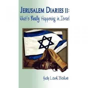 Jerusalem Diaries II: What's Really Happening in Israel