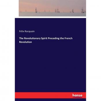 The Revolutionary Spirit Preceding the French Revolution