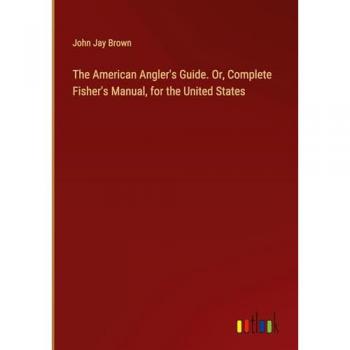 The American Angler's Guide. Or Complete Fisher's Manual for the United States